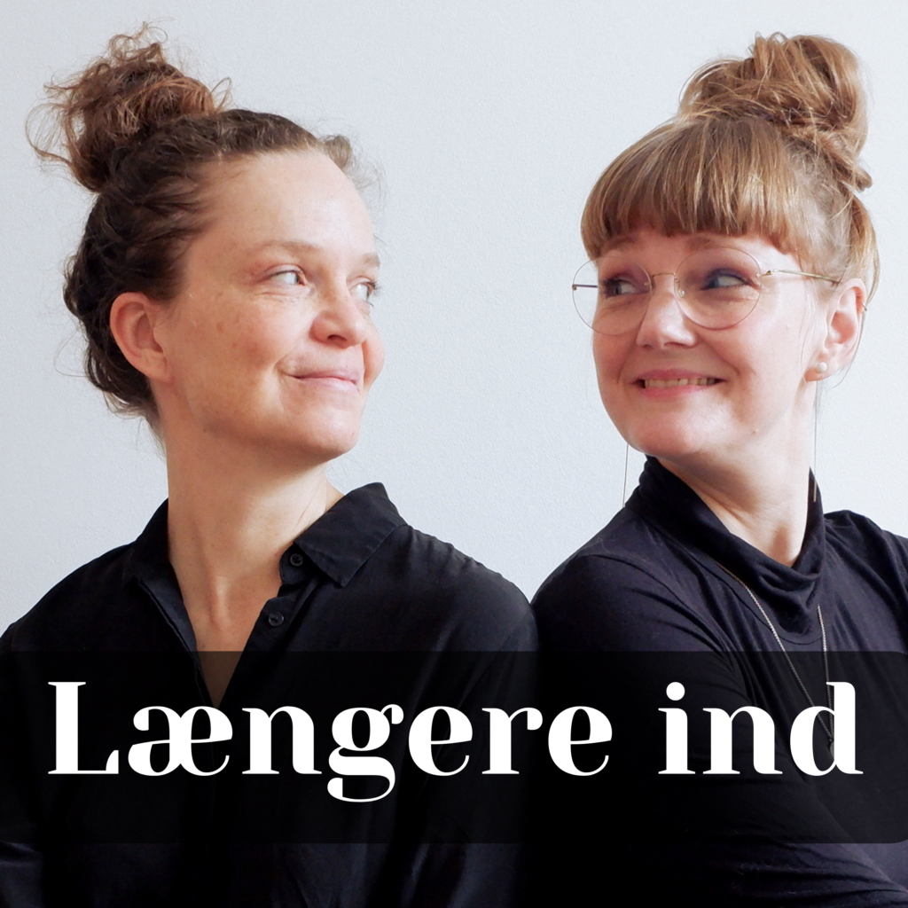 Længere ind, podcast med Molly Mørch og Rikke Oberlin Flarup